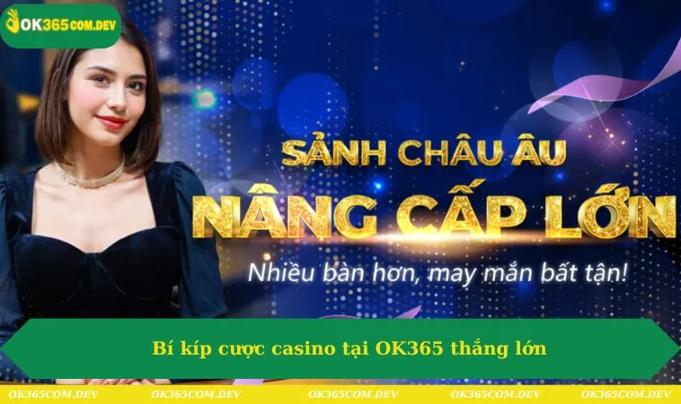 Casino OK365 279 Bí kíp cược casino tại OK365 thắng lớn