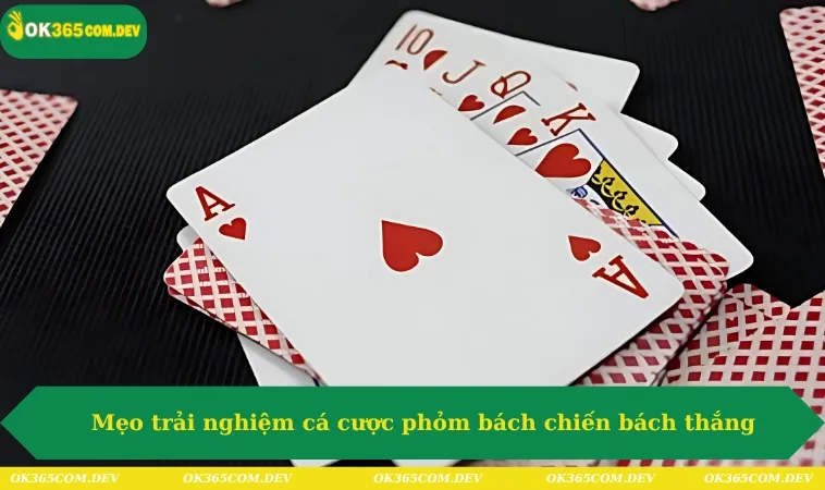 Mẹo trải nghiệm cá cược phỏm bách chiến bách thắng