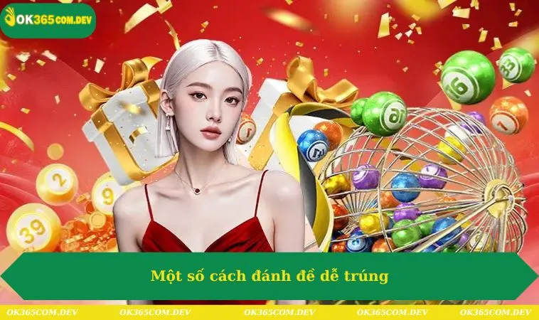 Cách Đánh Đề Dễ Trúng Nhất Trên OK365 Dành Cho Anh Em 356 Một số cách đánh đề dễ trúng