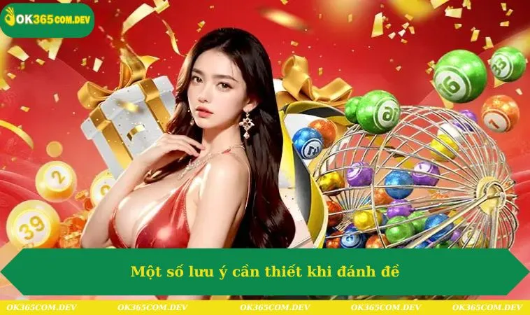 Cách Đánh Đề Dễ Trúng Nhất Trên OK365 Dành Cho Anh Em 356 Một số lưu ý cần thiết khi đánh đề